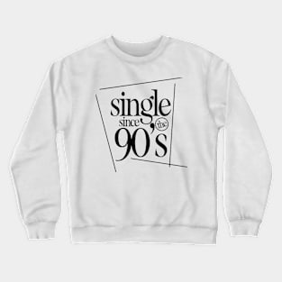 SINGLE IN THE 90's Crewneck Sweatshirt